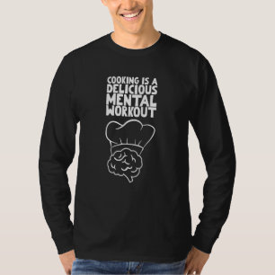 Cooking is a delicious mental workout T-Shirt