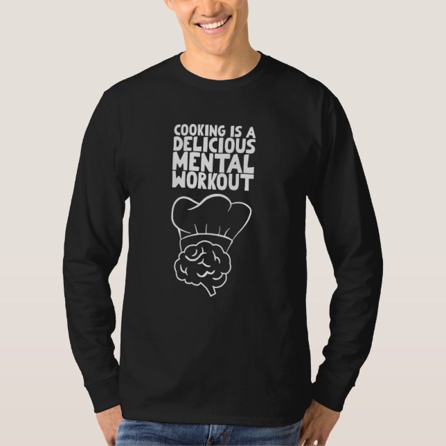 Cooking is a delicious mental workout T-Shirt (Front)