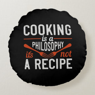 Cooking Is A Philosophy It'S Not A Recipe Round Cushion