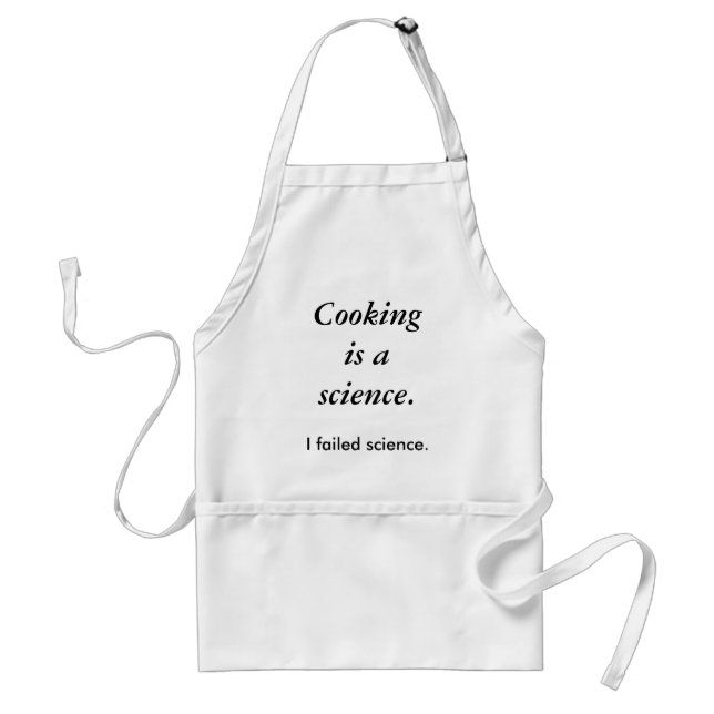 Cooking is a science. , I failed science. Standard Apron (Front)