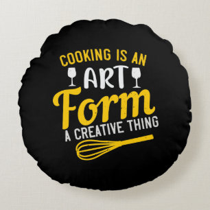Cooking Is An Art Form A Creative Thing Round Cushion
