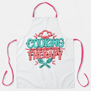 Cooking Is Cheaper Than Therapy Apron