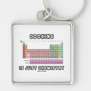Cooking Is Just Chemistry (Periodic Table) Key Ring