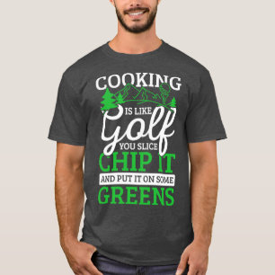 Cooking is like Golf pro green course sport gift T-Shirt