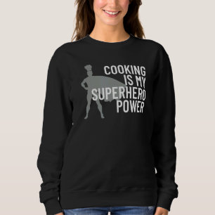 Cooking Is My Superhero Power Chef Cook Grill Sweatshirt