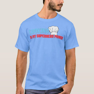 cooking is my superhero power funny chef cook gril T-Shirt