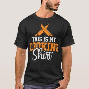 Cooking Lover Funny Quote Chef Humour Sayings T-Shirt