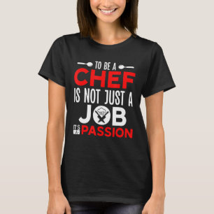 Cooking To Be A Chef Quote Kitchen Chef T-Shirt