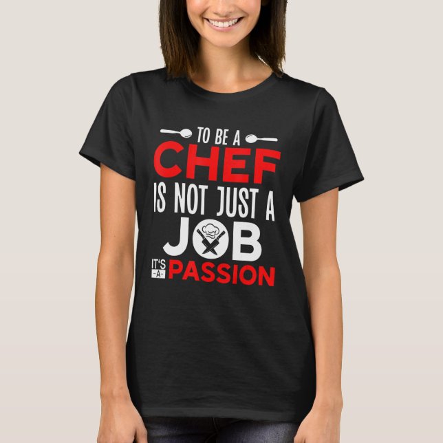 Cooking To Be A Chef Quote  Kitchen Chef T-Shirt (Front)