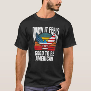 Cool 4th Fourth Of July  It Feels Good To Be Ameri T-Shirt
