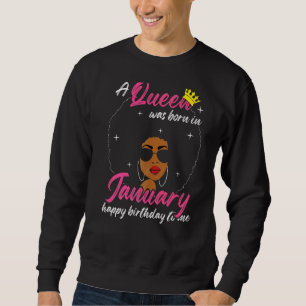 Cool A Queen Was Born In January Happy Birthday To Sweatshirt