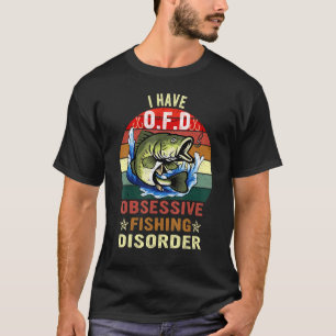Cool Academy Fishing I Have O F D Obsessive Fishin T-Shirt