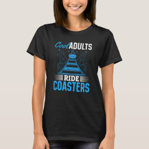 Cool Adults Ride Coasters Quote For Men Or Women T T-Shirt