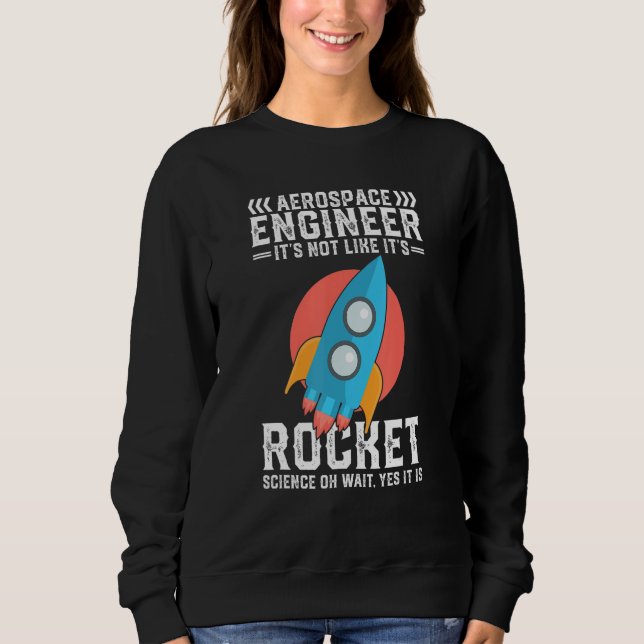 Cool Aerospace Engineer  Rocket Scientist Space Sweatshirt (Front)