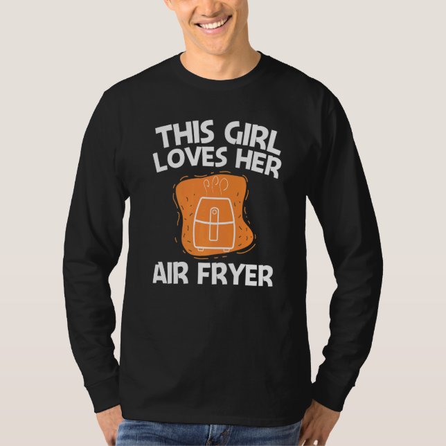 Cool Air Fryer For Girls Kids Cooking Gadget Cook  T-Shirt (Front)