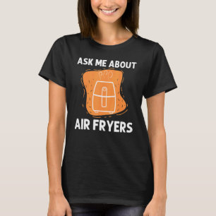 Cool Air Fryer For Men Women Cooking Gadget Cook C T-Shirt