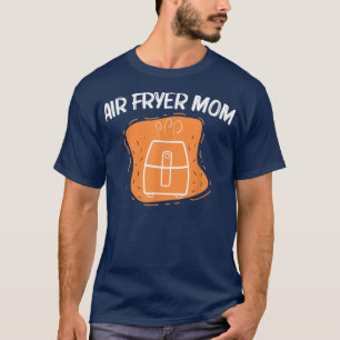 Cool Air Fryer For Mum Mother Cooking Gadget Cook T-Shirt