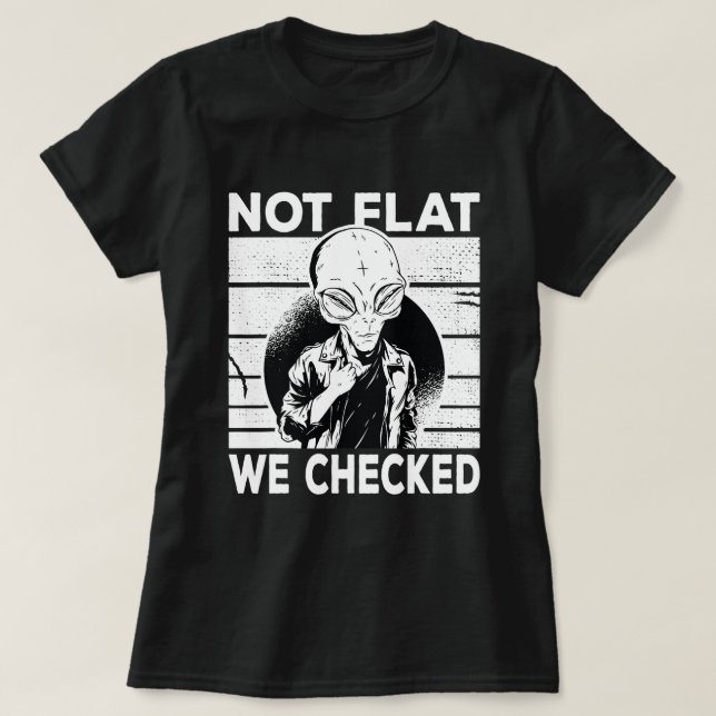 Cool Alien Earth Not Flat We Checked 2Alien T-Shirt (Design Front)