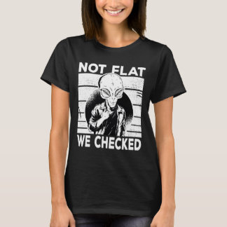 Cool Alien Earth Not Flat We Checked 2Alien T-Shirt