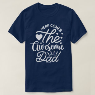 Cool and Awesome Dad T-Shirt – Here He Comes