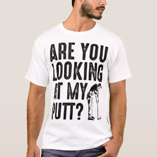 Cool Are You Looking At My Putt Funny Golf Gift Me T-Shirt