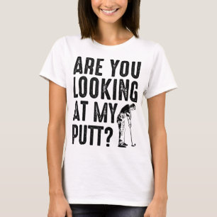 Cool Are You Looking At My Putt Funny Golf Gift Me T-Shirt