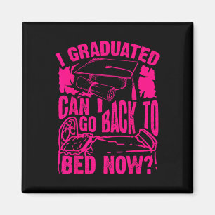 Cool Artful I Graduated Can I Go Back To Bed Now G Magnet