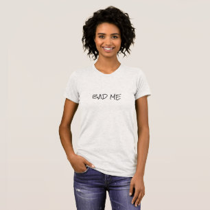 Cool Bad Me Simple Black Print Custom Text T-Shirt