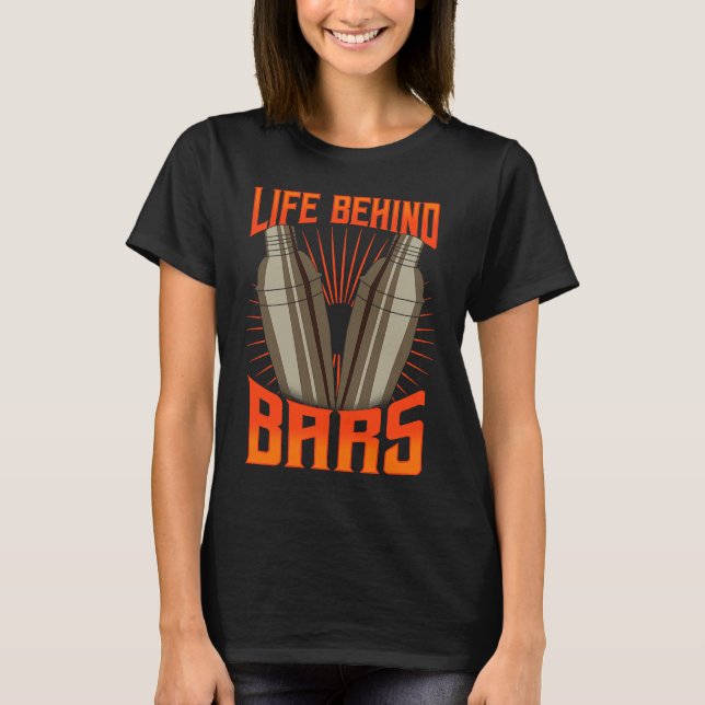 Cool Bartender  For Men Women  Life Behind Bars T-Shirt (Front)