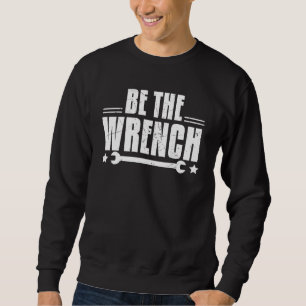 Cool Be The Wrench Clean Artwork Distressed Repair Sweatshirt