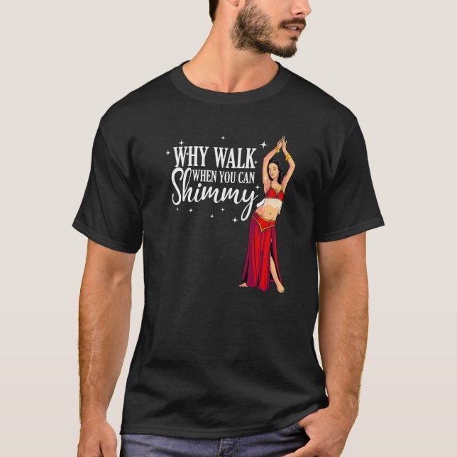 Cool Belly Dancing Men Women Arabian Dance Shimmy  T-Shirt (Front)
