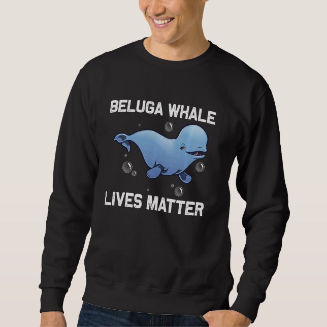 Cool Beluga Whale For Men Women Orca Whales Save T Sweatshirt (Front)