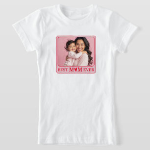 Cool Best Mom Ever Pink Photo T-Shirt