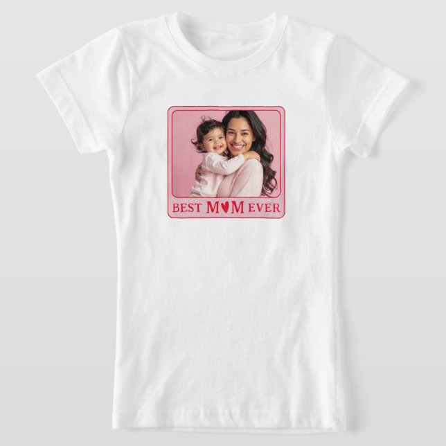 Cool Best Mom Ever Pink Photo T-Shirt (Laydown)