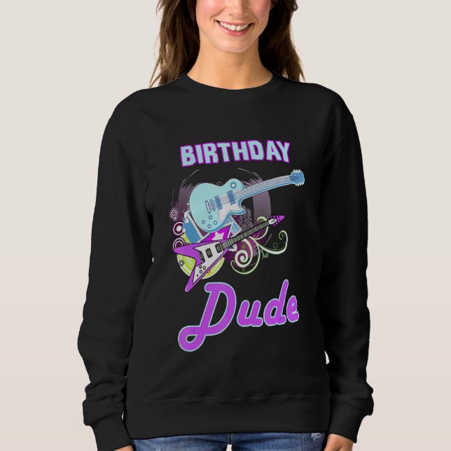 Cool Birthday Dude Rock Star Boy Guy Party Day Mus Sweatshirt (Front)
