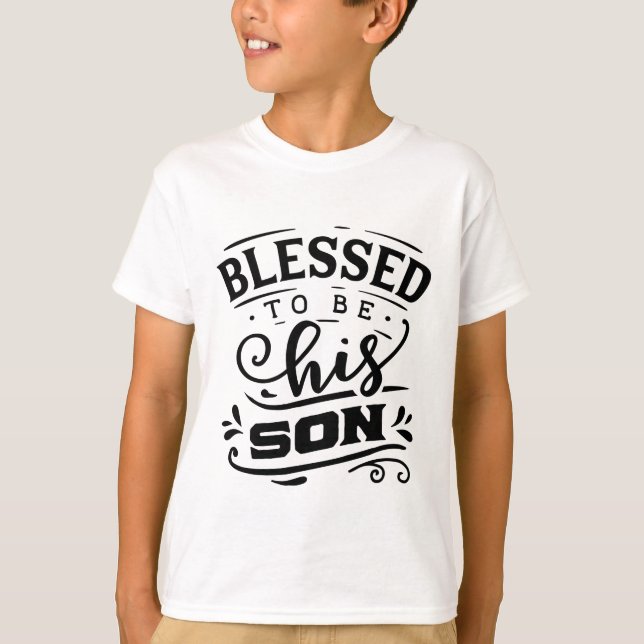 cool Blessed to be his son word art T-Shirt (Front)