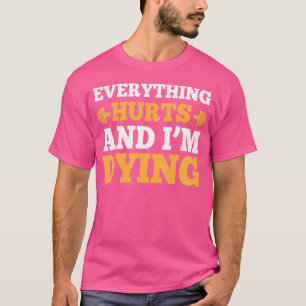 Cool Bodybuilding 	 - Everything Hurts  I'M Dying T-Shirt