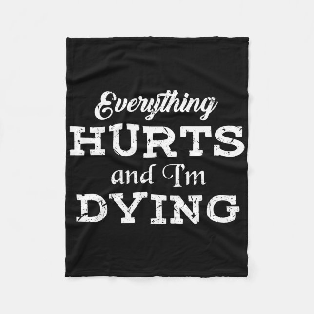 Cool Bodybuilding - Everything Hurts I'm Dying Tee Fleece Blanket (Front)
