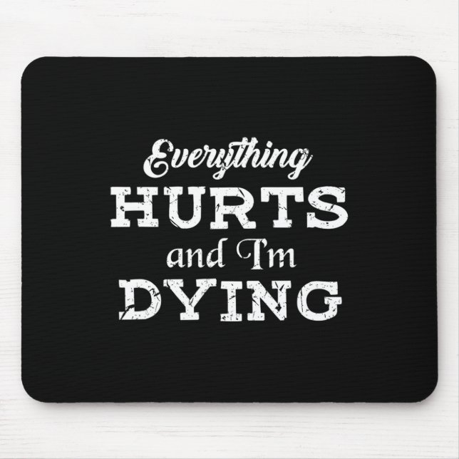 Cool Bodybuilding - Everything Hurts I'm Dying Tee Mouse Pad (Front)