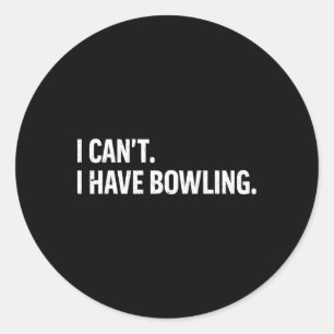Cool Bowling Bowler Tee Women Men I Cant I Have Bo Classic Round Sticker