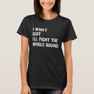 Cool Boxing Saying I Won't Quit  Motivation T-Shirt