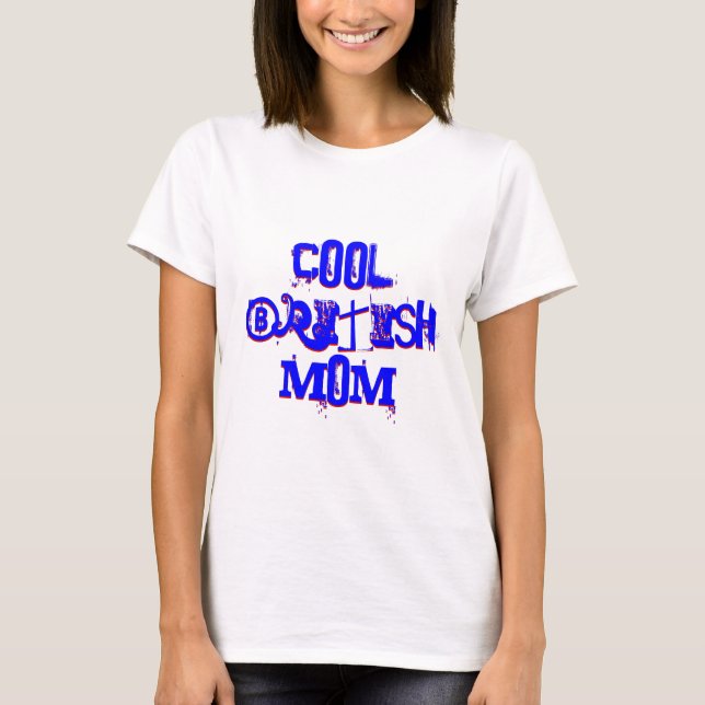 Cool British Mum Not Available I T-Shirt (Front)