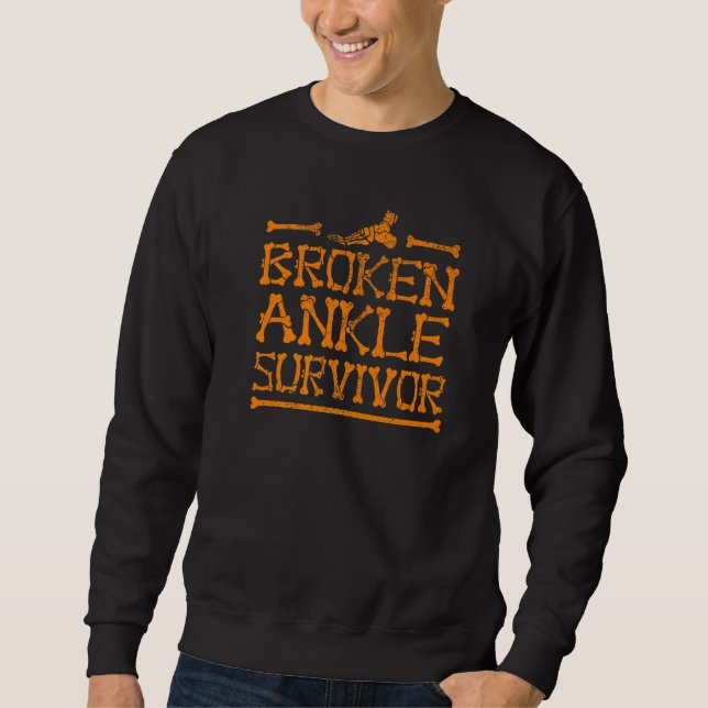 Cool Broken Ankle Survivor  Fractured Bone Patient Sweatshirt (Front)