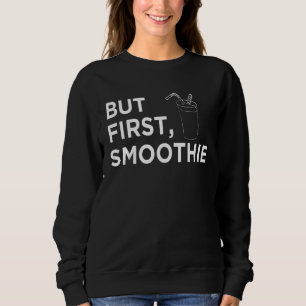 Cool But First Smoothie Fruit  Fitness Junkies Sweatshirt