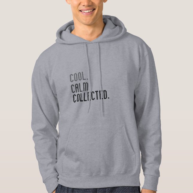 cool. calm. collected. hoodie (Front)