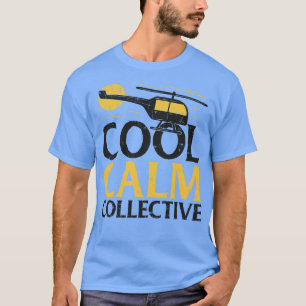 Cool calm collective helicopter pilot T-Shirt