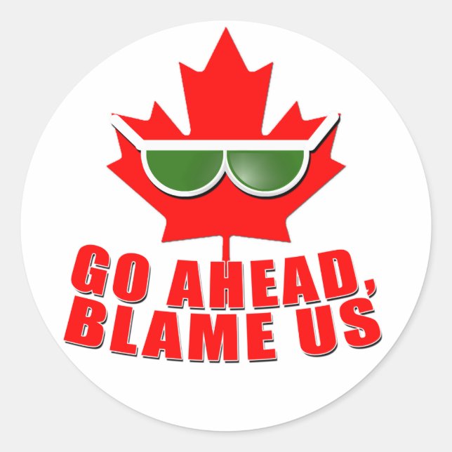 Cool Canada - Go Ahead, Blame Us! tshirts Classic Round Sticker (Front)