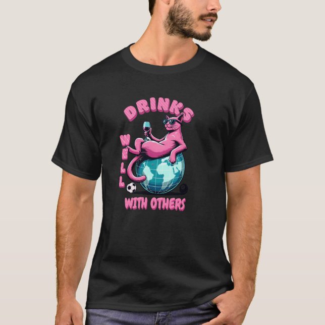 Cool Cat Drinks Well with Others Funny T-Shirt (Front)
