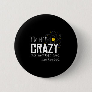 Cool Chemistry Geek Quote Jokes I'm Not Crazy My M 6 Cm Round Badge