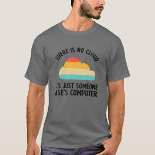 Cool Cloud Gift Funny There Is No Cloud Computer S T-Shirt